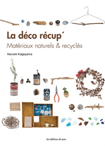 Harumi Kageyama - La déco récup' - Matériaux naturels & recyclés.