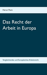 Harun Pacic - Das Recht der Arbeit in Europa - Vergleichendes und Europäisches Arbeitsrecht.