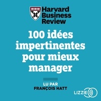  Harvard Business Review et Frédéric Fréry - 100 idées impertinentes pour mieux manager - Stratégie, innovation, performance....