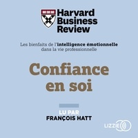  Harvard Business Review et François Hatt - Confiance en soi : Les Bienfaits de l'intelligence émotionnelle dans la vie professionnelle.