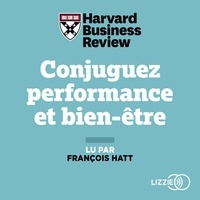  Harvard Business Review et François Hatt - Conjuguez performance et bien-être - 21 méthodes inspirantes de développement personnel pour s'épanouir dans sa vie professionnelle.