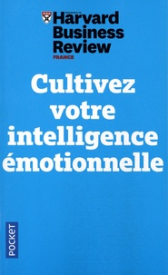  Harvard Business Review - Cultivez votre intelligence émotionnelle - Mindfulness, Bonheur, Empathie, Résilience.