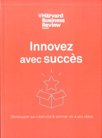  Harvard Business Review - Innovez avec succès - Développer sa créativité & donner vie à ses idées.