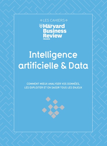 Intelligence artificielle & Data. Comment mieux analyser vos données, les exploiter et en saisir tous les enjeux