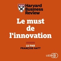  Harvard Business Review et François Hatt - Le must de l'innovation - Dix thèses révolutionnaires pour s'adapter à un monde en mutation.