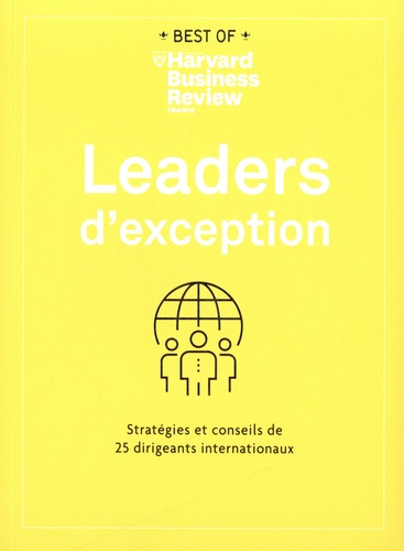 Leaders d'exception. Stratégies et conseils de 25 dirigeants internationaux