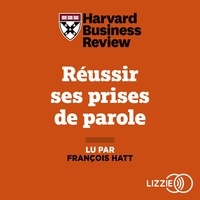  Harvard Business Review et Gabriel Joseph-Dezaize - Réussir ses prises de parole - Gérer ses émotions, pitcher une idée, convaincre son auditoire.