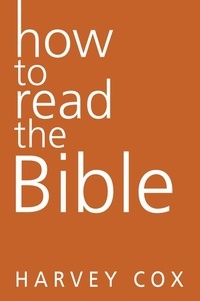 Harvey Cox - How to Read the Bible.