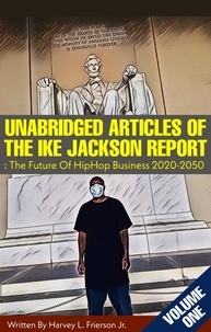  Harvey L. Frierson Jr. - Unabridged Articles of the Ike Jackson Report :The Future of Hip Hop  Business 2020-2050 - Unabridged articles of the Ike Jackson Report :The Future of Hip Hop  Business 2020-2050, #1.