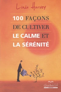 100 façons de cultiver le calme et la sérénité