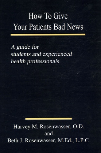 Harvey M Rosenwasser - How to Give Your Patients Bad News - A guide to students and experienced health professionals.