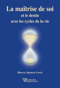 Harvey Spencer Lewis - La maîtrise de soi et le destin avec les cycles de la vie.