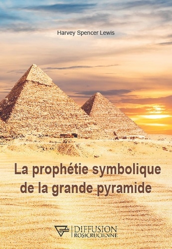 Harvey Spencer Lewis - La prophétie symbolique de la grande pyramide.