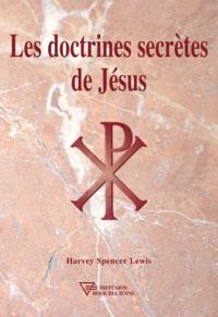 Harvey Spencer Lewis - Les doctrines secrètes de Jésus.