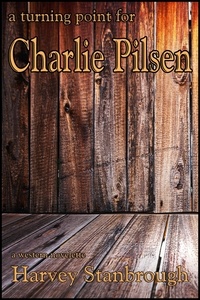  Harvey Stanbrough - A Turning Point for Charlie Pilsen.