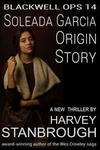  Harvey Stanbrough - Blackwell Ops 14: Soleada Garcia: Origin Story - Blackwell Ops, #14.