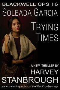  Harvey Stanbrough - Blackwell Ops 16: Soleada Garcia: Trying Times - Blackwell Ops, #16.