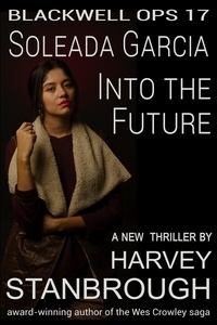 Harvey Stanbrough - Blackwell Ops 17: Soleada Garcia: Into the Future - Blackwell Ops, #17.