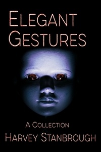  Harvey Stanbrough - Elegant Gestures - Short Story Collections.
