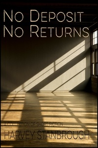  Harvey Stanbrough - No Deposit No Returns - Short Story Collections.
