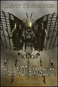  Harvey Stanbrough - This is Not a Mosquito! - Short Story Collections.
