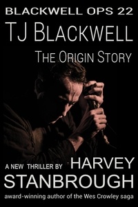  Harvey Stanbrough - TJ Blackwell: The Origin Story - Blackwell Ops, #22.