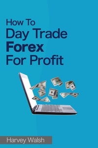  Harvey Walsh - How To Day Trade Forex For Profit.