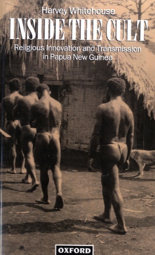 Harvey Whitehouse - Inside the Cult - Religious Innovation and Transmission in Papua New Guinea.