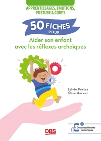 50 fiches pour aider son enfant avec les réflexes archaïques
