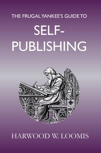  Harwood Loomis - The Frugal Yankee's Guide To Self-Publishing.