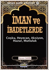  Hasan Şahin - İman ve İbadetlerde: Coşku, Heyecan, Aksiyon, Huzur, Mutluluk- (Hasan Şahin Külliyatı -27).