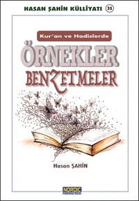 Kur’an-ı Kerim ve Hadisi Şeriflerde Örnekler ve Benzetmeler- (Hasan Şahin Külliyatı -35)