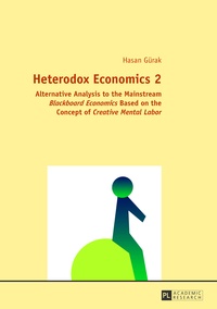 Hasan Gürak - Heterodox Economics 2 - Alternative Analysis to the Mainstream Blackboard Economics Based on the Concept of "Creative Mental Labor".