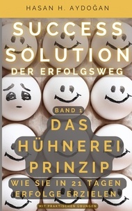 Hasan H. Aydogan - Success Solution - Band 1: Das Hühnerei Prinzip.