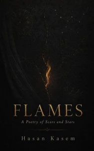 Flames: A Poetry of Scars and Stars