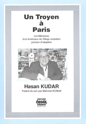 Hasan Kudar - Un Troyen à Paris - Mémoires d'un instituteur de village anatolien parisien d'adoption.