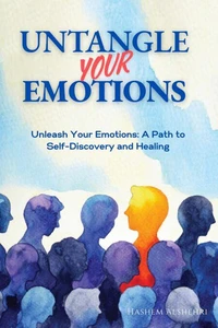 Untangle Your Emotions. Unleash Your Emotions: A Path to Self-Discovery and Healing