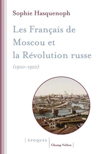 Les Français de Moscou et la révolution russe (1900-1920)