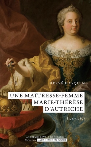 Une maîtresse-femme. Marie-Thérèse d'Autriche (1717-1780)