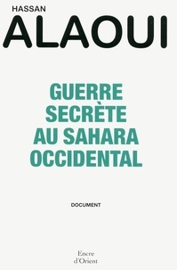 Hassan Alaoui - Guerre secrète au Sahara Occidental.