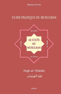 Hassan Ayyûb - Le culte du musulman.