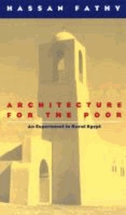 Hassan Fathy - Architecture for the Poor - An Experiment in Rural Egypt.