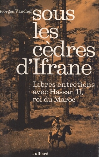 Sous les cèdres d'Ifrane. Libres entretiens avec Hassan II, roi du Maroc