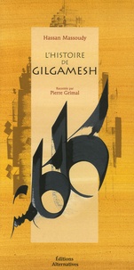 Hassan Massoudy et Pierre Grimal - L'histoire de Gilgamesh.