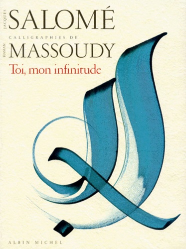 Hassan Massoudy et Jacques Salomé - Toi, mon infinitude.