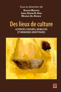Des lieux de culture : alterites croisees, mobilites et memoires