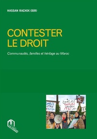 Hassan Rachik - Contester le droit - Communautés, familles et héritage au Maroc.