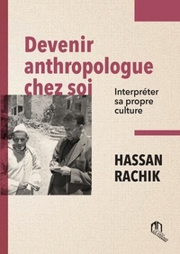 Hassan Rachik - Devenir anthropologue chez soi - Interpréter sa propre culture.