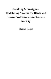  Hassan Rageh - Breaking Stereotypes: Redefining Success for Black and Brown Professionals in Western Society.