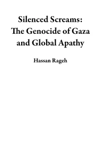 Silenced Screams: The Genocide of Gaza and Global Apathy